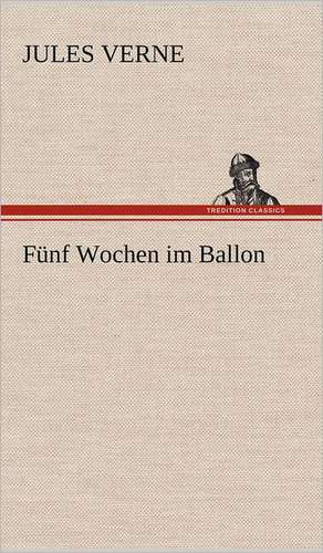 Funf Wochen Im Ballon: Das Lallen- Und Narrenbuch de Jules Verne