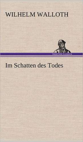 Im Schatten Des Todes: Das Lallen- Und Narrenbuch de Wilhelm Walloth