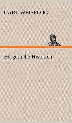 Burgerliche Historien: Das Lallen- Und Narrenbuch de Carl Weisflog