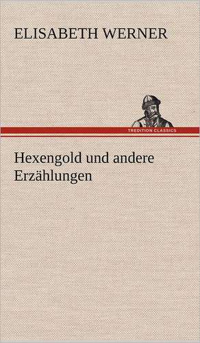 Hexengold Und Andere Erzahlungen: Das Lallen- Und Narrenbuch de Elisabeth Werner