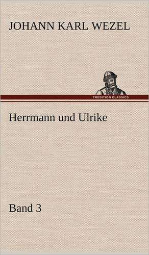 Herrmann Und Ulrike / Band 3: Das Lallen- Und Narrenbuch de Johann Karl Wezel