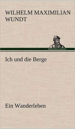 Ich Und Die Berge: Das Lallen- Und Narrenbuch de Wilhelm Maximilian Wundt