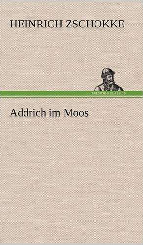 Addrich Im Moos: Das Lallen- Und Narrenbuch de Heinrich Zschokke