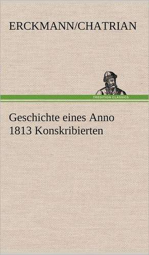 Geschichte Eines Anno 1813 Konskribierten: Das Lallen- Und Narrenbuch de Erckmann/Chatrian