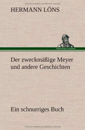 Der Zweckmassige Meyer Und Andere Geschichten: Karl Simrock) de Hermann Löns