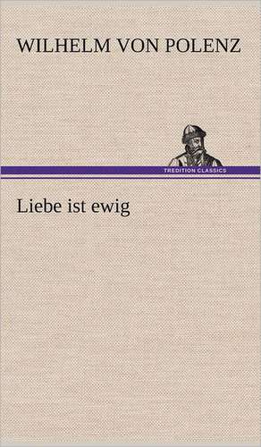 Liebe Ist Ewig: Wir Framleute de Wilhelm von Polenz