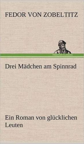 Drei Madchen Am Spinnrad: Benno Tschischwitz de Fedor von Zobeltitz