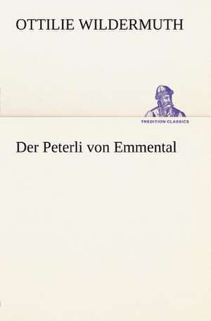 Der Peterli Von Emmental: Benno Tschischwitz de Ottilie Wildermuth