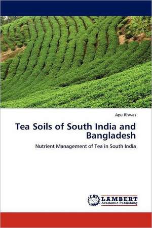 Tea Soils of South India and Bangladesh de Apu Biswas