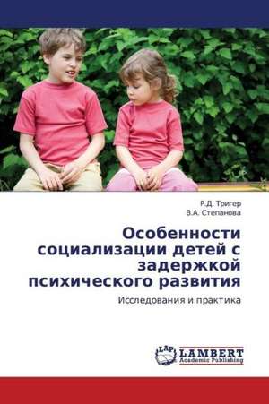 Osobennosti sotsializatsii detey s zaderzhkoy psikhicheskogo razvitiya de Triger R.D.