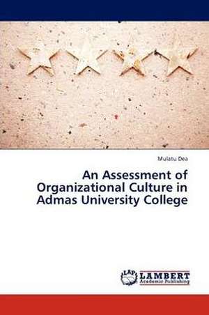 An Assessment of Organizational Culture in Admas University College de Dea Mulatu