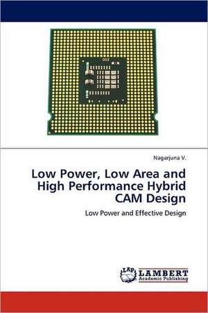 Low Power, Low Area and High Performance Hybrid CAM Design de Nagarjuna V.