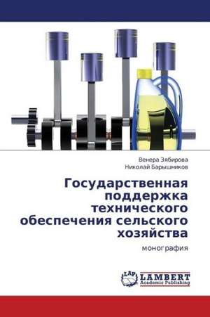 Gosudarstvennaya podderzhka tekhnicheskogo obespecheniya sel'skogo khozyaystva de Zyabirova Venera