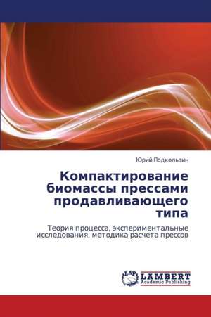 Kompaktirovanie biomassy pressami prodavlivayushchego tipa de Podkol'zin Yuriy