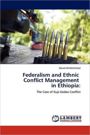 Federalism and Ethnic Conflict Management in Ethiopia de Girum Kinfemichael