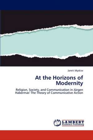 At the Horizons of Modernity de Jarett Myskiw