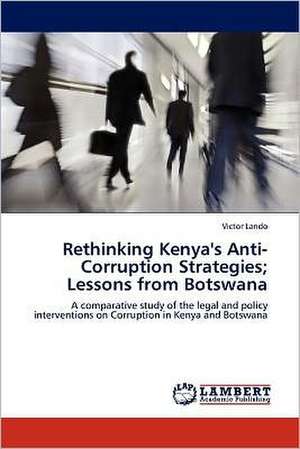 Rethinking Kenya's Anti-Corruption Strategies; Lessons from Botswana de Victor Lando