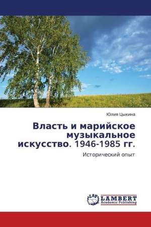 Vlast' i mariyskoe muzykal'noe iskusstvo. 1946-1985 gg. de Tsykina Yuliya