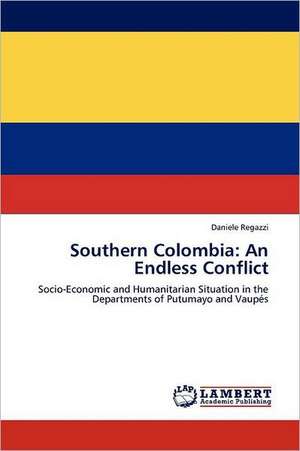 Southern Colombia: An Endless Conflict de Daniele Regazzi