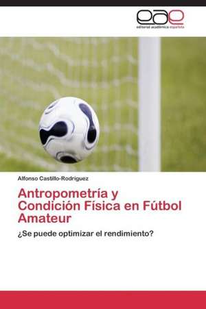 Antropometría y Condición Física en Fútbol Amateur de Alfonso Castillo-Rodríguez