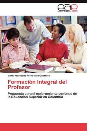 Formación Integral del Profesor de Marta Mercedes Fernández Guerrero