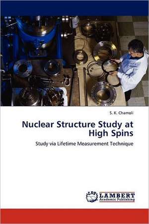 Nuclear Structure Study at High Spins de S. K. Chamoli