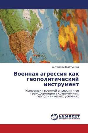 Voennaya agressiya kak geopoliticheskiy instrument de Zolotukhina Antonina