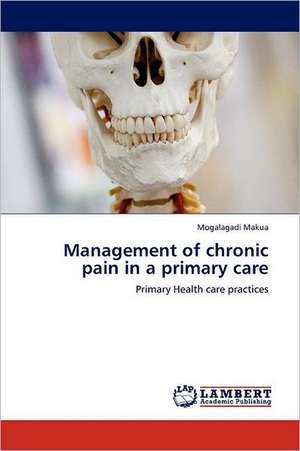 Management of chronic pain in a primary care de Mogalagadi Makua