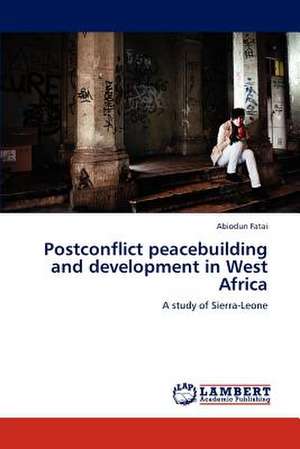 Postconflict peacebuilding and development in West Africa de Abiodun Fatai