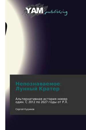 Nepoznavaemoe: Lunnyy Krater de Sergey Kudinov