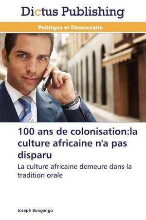 100 ans de colonisation:la culture africaine n'a pas disparu de Joseph Bongango