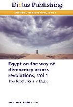 Egypt on the way of democracy across revolutions, Vol 1 de Abdel Fattah Abdallah Hussein