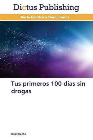 Tus primeros 100 días sin drogas de Raúl Bracho