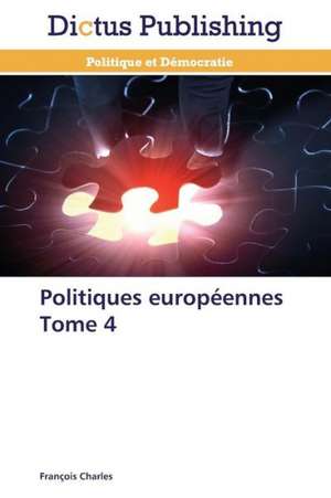 Politiques européennes Tome 4 de François Charles