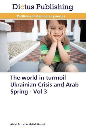 The world in turmoil Ukrainian Crisis and Arab Spring - Vol 3 de Abdel Fattah Abdallah Hussein