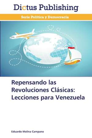 Repensando las Revoluciones Clásicas: Lecciones para Venezuela de Eduardo Molina Campano