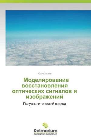 Modelirovanie vosstanovleniya opticheskikh signalov i izobrazheniy de Isaev Yusup