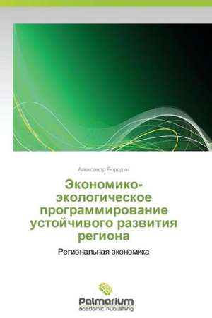 Ekonomiko-ekologicheskoe programmirovanie ustoychivogo razvitiya regiona de Borodin Aleksandr