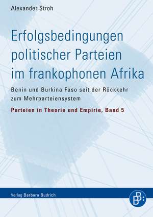 Erfolgsbedingungen politischer Parteien im frankophonen Afrika de Alexander Stroh