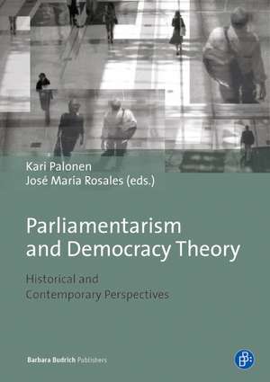 Parliamentarism and Democratic Theory – Historical and Contemporary Perspectives de Kari Palonen