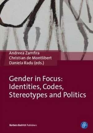 Gender in Focus – Identities, Codes, Stereotypes and Politics de Andreea Zamfira