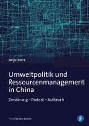 Umweltpolitik und Ressourcenmanagement in China de Anja Senz