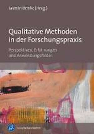 Qualitative Methoden in der Forschungspraxis de Jasmin Donlic