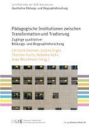 Pädagogische Institutionen zwischen Transformation und Tradierung de Christine Demmer