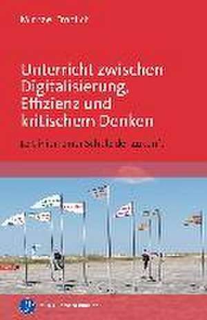 Unterricht zwischen Digitalisierung, Effizienz und kritischem Denken de Michael Fröhlich