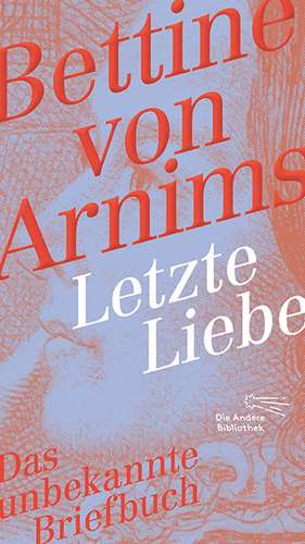 Letzte Liebe de Bettine von Arnim