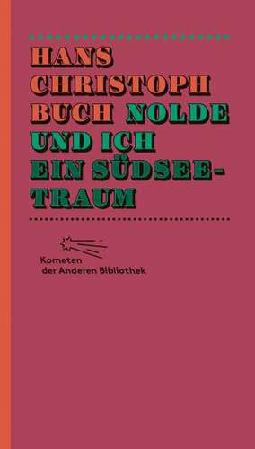 Nolde und ich. Ein Südseetraum de Hans Christoph Buch