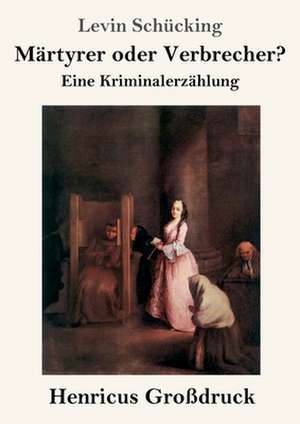 Märtyrer oder Verbrecher? (Großdruck) de Levin Schücking