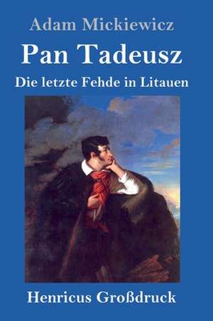 Pan Tadeusz oder Die letzte Fehde in Litauen (Großdruck) de Adam Mickiewicz