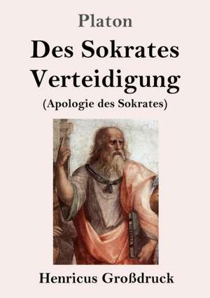 Des Sokrates Verteidigung (Großdruck) de Platon